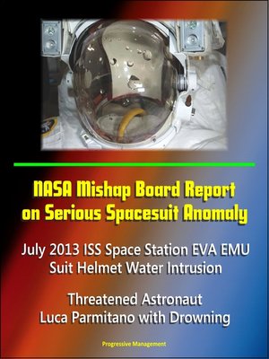 cover image of NASA Mishap Board Report on Serious Spacesuit Anomaly July 2013 ISS Space Station EVA EMU Suit Helmet Water Intrusion
